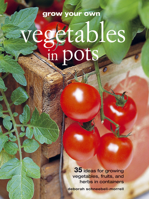 Title details for Grow Your Own Vegetables in Pots by Deborah Schneebeli-Morrell - Available